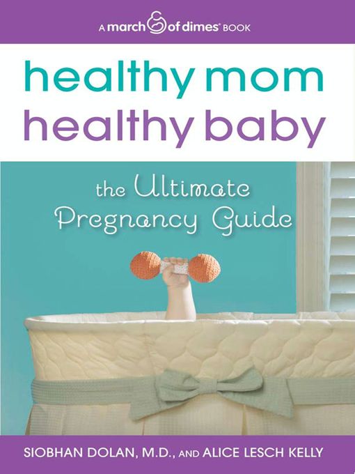 Title details for Healthy Mom, Healthy Baby (A March of Dimes Book) by Siobhan Dolan - Available